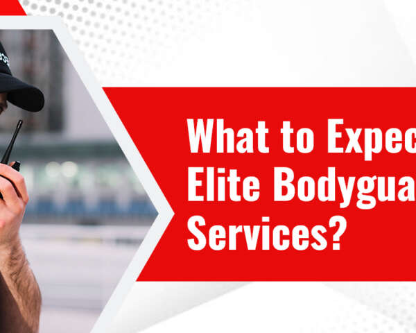 What to Expect from Elite Bodyguard Services? 
